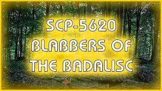 SCP 5620 - Blabbers of the Badalisc