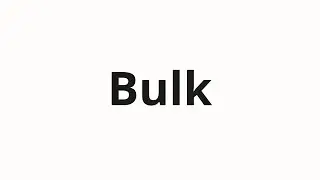 How to pronounce Bulk