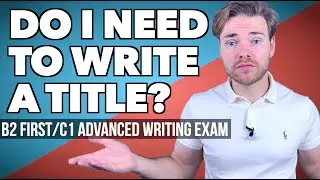 When do YOU need a TITLE?! - B2 First and C1 Advanced Writing exam