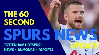 THE 60 SECOND SPURS NEWS UPDATE: Eric Dier to Bayern 