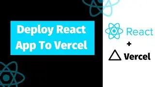 How to deploy a react application to Vercel