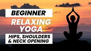 Beginners Yoga |  Relaxing Hips, Shoulders & Neck Opening