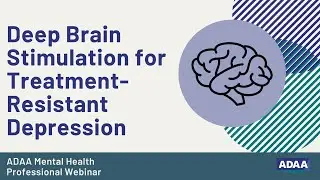 Deep Brain Stimulation for Treatment Resistant Depression | Mental Health Professional Webinar