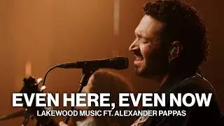 Even Here, Even Now // Lakewood Music Ft. Alexander Pappas // Acoustic Performance