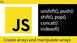 05 Javascript Arrays - How to create arrays and manipulate arrays in Javascript