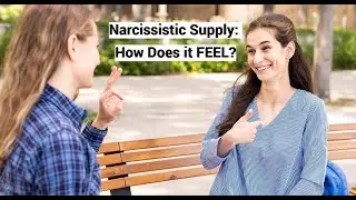 Narcissistic Supply: How Does it FEEL?