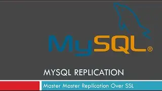 MySQL Master Master Replication Over SSL (Encrypted Channel)