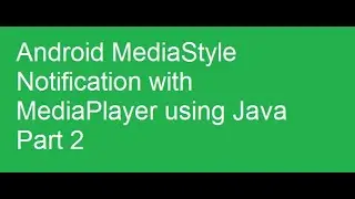 Android MediaStyle Notification with MediaPlayer using Java Part 2