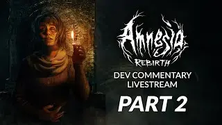 Amnesia: Rebirth | Full Game developer commentary - PART 2