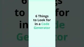 6 Things to Look for in a Code Generator