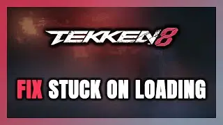 How to FIX TEKKEN 8 Stuck on Loading Screen / Not Loading