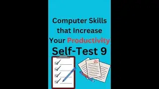 Computer Skills that Increase Your Productivity || Self Test 9