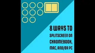 8 Ways To Splitscreen on Chromebook, Mac, and/or PC