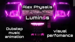 ALEX PHYSALIS - Luminös | Dark dubstep | Music visualisation | Dubstep Productive music for work