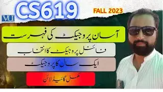 Easy CS619 Final Year Project Selection List PDF FALL 2023 || Guidelines for VU Project Selection