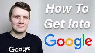 How To Get Into Google - 6 Tips That'll Get You In (as a software engineer)