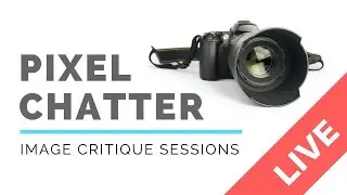 Pixel Chatter Photography Critique Sessions #1