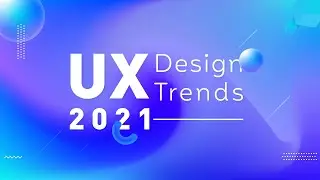 UX Design Trends 2021