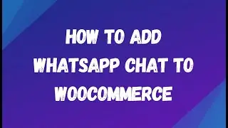 How to add WhatsApp chat to WooCommerce- WhatsApp Chat Plugin for WooCommerce