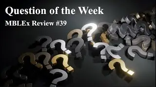 MBLEx Review: Question of the Week #39