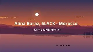 Alina Baraz, 6LACK - Morocco (Kiimo DNB remix)