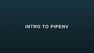 Intro to Pipenv - A Package Manager for Python