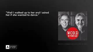 “Well I walked up to her and I asked her if she wanted to dance.”