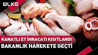 Kanatlı Et İhracatı Kısıtlandı! Bakanlık Harekete Geçti...