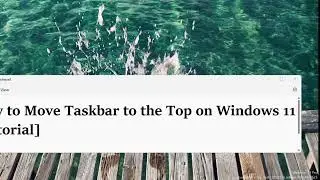 How to Move Taskbar to the Top on Windows 11 Tutorial