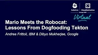 Mario Meets the Robocat: Lessons From Dogfooding Tekton - Andrea Frittoli & Dibyo Mukherjee