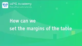 [WPS Academy] 1.0.4 Excel: How can we set the margins of the table