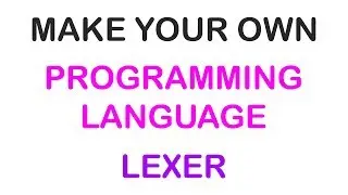 2018 - MAKE YOUR OWN PROGRAMMING LANGUAGE - LEXER (1/3)