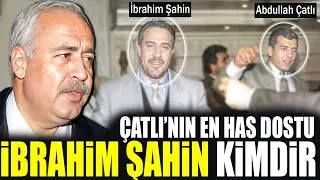 Abdullah Çatlı'nın En Has Dostu : İbrahim Şahin Hakkında Bilinmeyenler