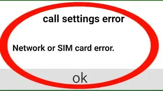 call setting error || network or sim card error || unexpected response from network