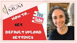 How To Set Default Upload Settings For Your Youtube Channel