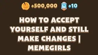 HOW TO ACCEPT YOURSELF AND STILL MAKE CHANGES | Memegirls Code Youtube Video Code Memefi Today