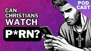 Can Christians Watch P*rnography and M*sterbate? | Little Light Studios Podcast S2EP7