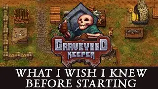 10 Things I Wish I Knew Before Starting Graveyard Keeper!