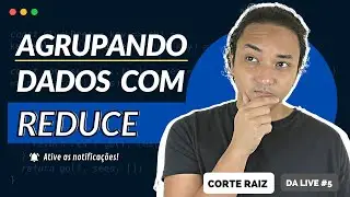 Agrupando dados com reduce [Corte Raiz]