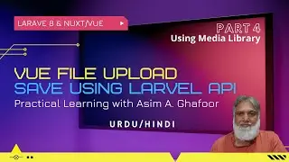 Part 4 - Vue file upload and Laravel API with media library