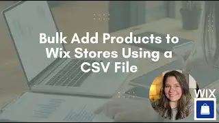 Bulk Add Products to Wix Stores Using a CSV File