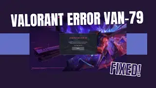 How To Fix Valorant Error Code Van-79  (FIXED) - 2024 Update