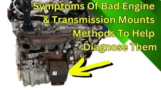 Symptoms Of Bad Engine & Transmission Mounts Methods To Help Diagnose Them