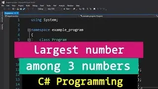 C# Example Program to find the largest among 3 numbers entered by the user