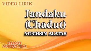 Muchsin Alatas - Jandaku Chadut (Official Video Lirik)