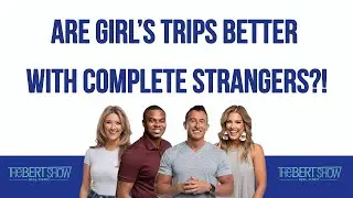 Are Girl’s Trips Better With Complete Strangers?!