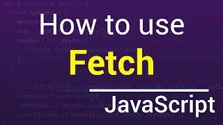 How to use Fetch with JavaScript