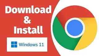 How to Download & Install Google Chrome in Windows 11