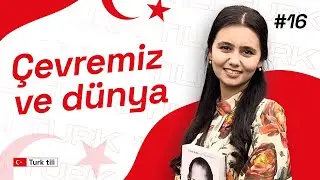 Çevremiz ve dünya | 16-dars | Turk tilidan sozlashuv darslari