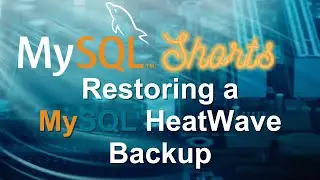 Episode-055 - Restoring a MySQL HeatWave Backup